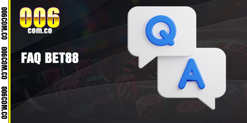 FAQ – Một số câu hỏi thường gặp tại Bet88