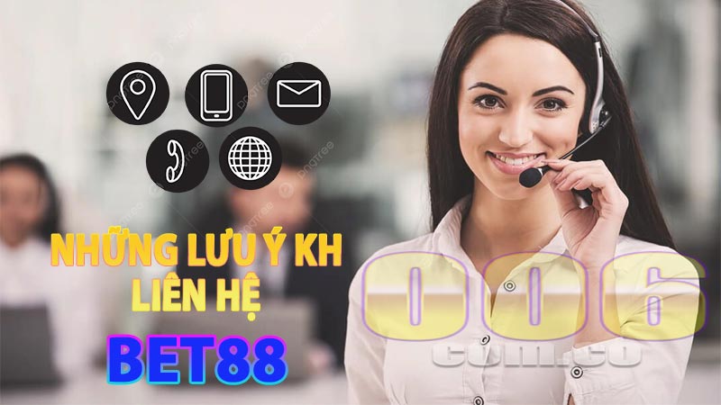 Những chú ý khi người chơi thực hiện liên hệ Bet88