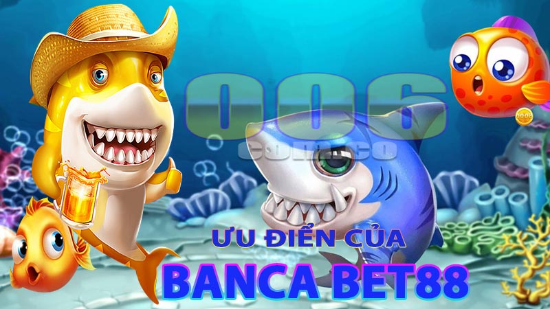 Những ưu điểm của bắn cá bet88