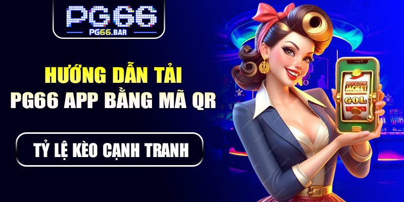 Hướng dẫn tải PG66 app nhanh chóng qua mã QR
