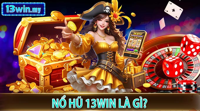 Nổ Hũ 13WIN là gì?